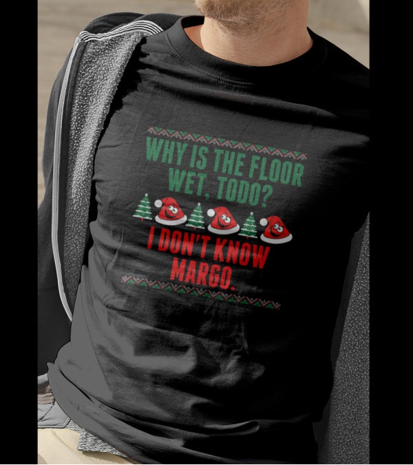 Why Is The Floor Wet To Do I Don't Know Margo Santa Hats Christmas Trees T-Shirt