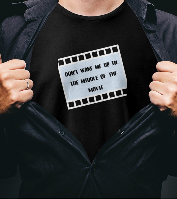 DON'T WAKE ME UP IN THE MIDDLE OF THE MOVIE Filmstrip Frame T-Shirt
