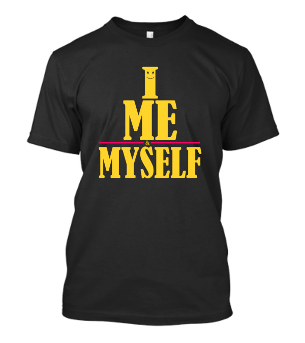 I Me Myself Self Loving Self Confidence Mercha T-Shirt