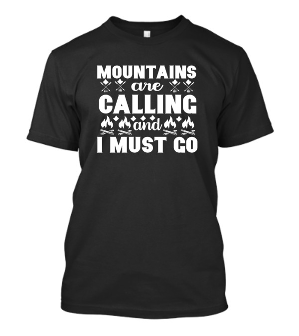 Mountains Are Calling And I Must Go Axes Campfires Adventure T-Shirt