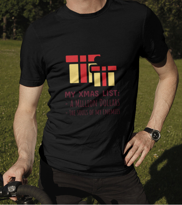 My Xmas List A Million Dollars The Souls Of My Enemies T-Shirt