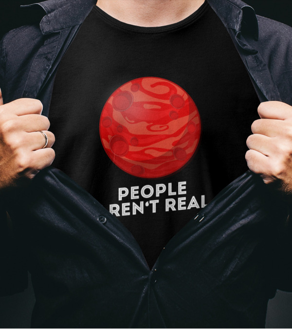 People Aren't Real Funny Mars Planet Pun Sarcasm T-Shirt