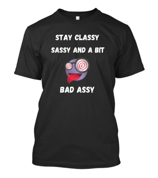 Stay Classy Sassy And A Bit Bad Assy With Spiraled Eyes Tongue Out Emoji T-Shirt