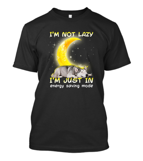 I'm Not Lazy I'm Just In Energy Saving Mode Dog Husky Puppy Pet T-Shirt