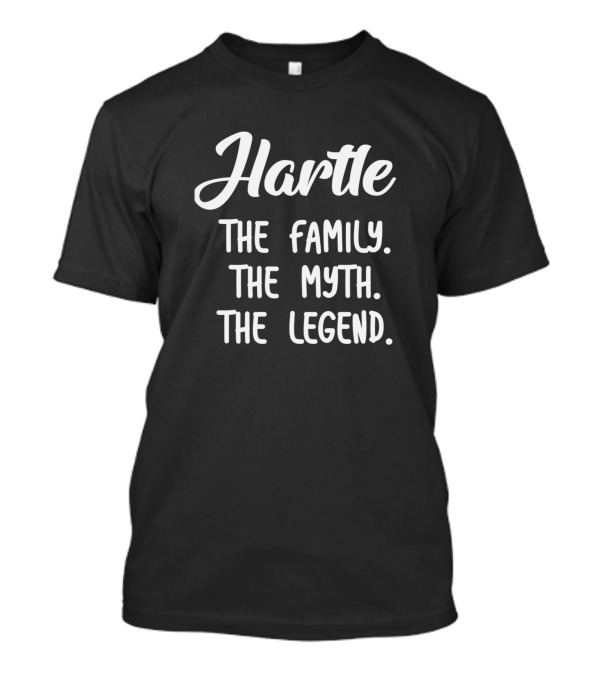 Hartle The Family The Myth The Legend T-Shirt