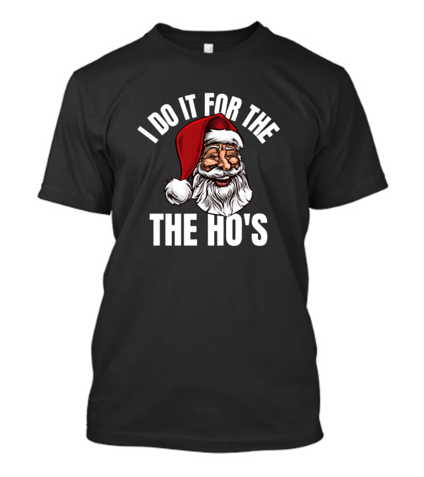 Smiling Santa I Do It For The Ho's Christmas T-Shirt