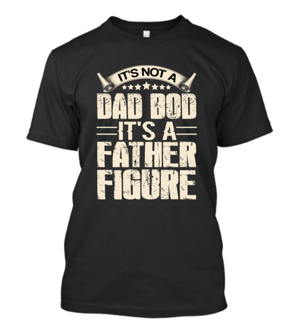 It's Not A Dad Bod It's A Father Figure Stars And Lines T-Shirt