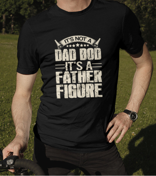 It's Not A Dad Bod It's A Father Figure Stars And Lines T-Shirt