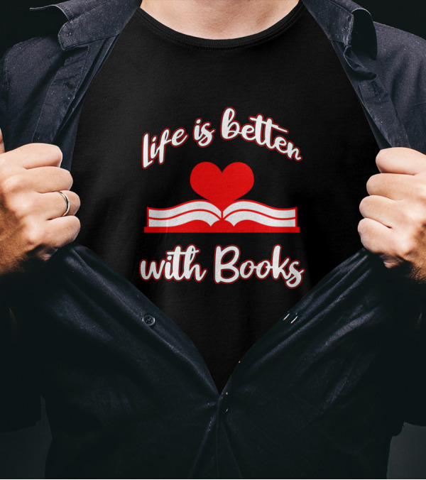 Life Is Better With Books Love Reading T-Shirt