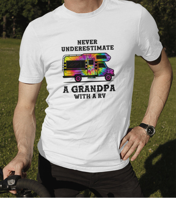 Never Underestimate A Grandpa With A Tie-Dye RV T-Shirt