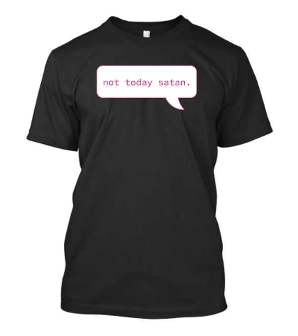 Not Today Satan Speech Bubble T-Shirt