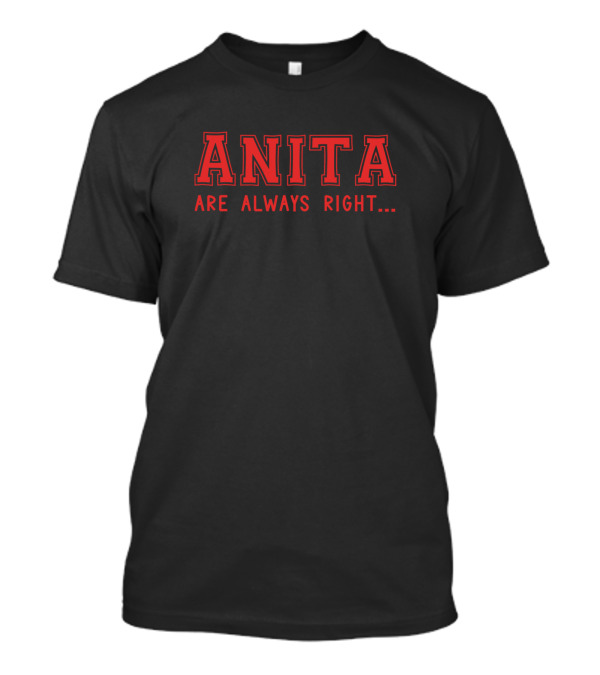 Anita Are Always Right Surname Give Name Name Birt T-Shirt