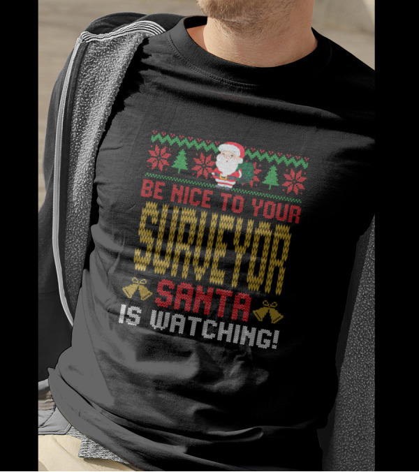 Be Nice To Your Surveyor Santa Is Watching T-Shirt