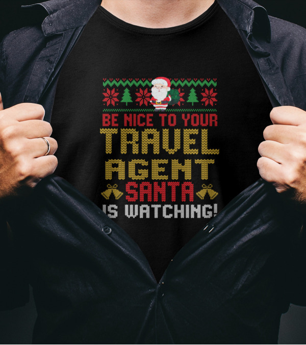 Be Nice To Your Travel Agent Santa Is Watching Christmas T-Shirt