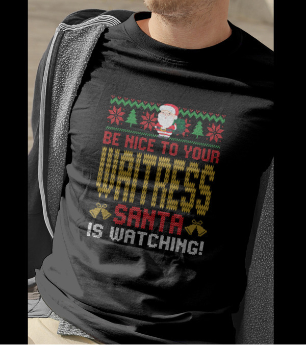 Be Nice To Your Waitress Santa Is Watching T-Shirt