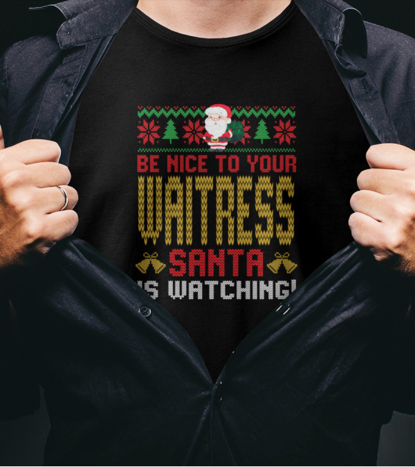 Be Nice To Your Waitress Santa Is Watching T-Shirt