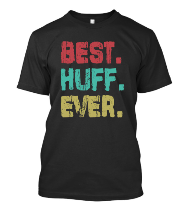 Best Huff Ever Name Birthday Middle Name T-Shirt