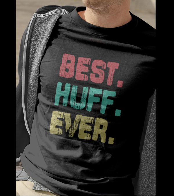 Best Huff Ever Name Birthday Middle Name T-Shirt