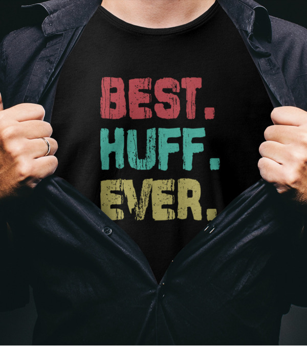 Best Huff Ever Name Birthday Middle Name T-Shirt