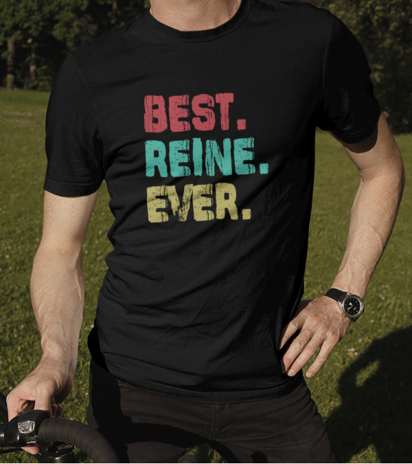 Best Reine Ever Name Birthday Middle Name Fam T-Shirt