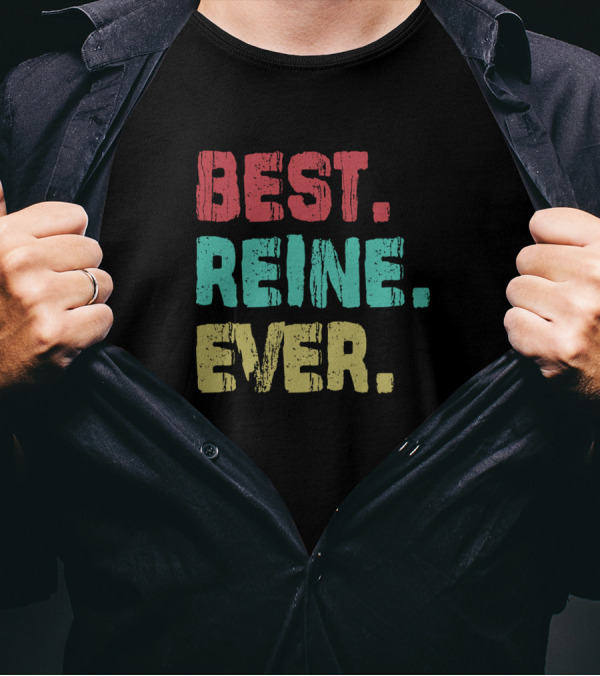 Best Reine Ever Name Birthday Middle Name Fam T-Shirt