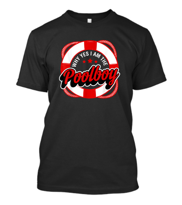 Why Yes I Am The Poolboy Lifeguard Ring T-Shirt