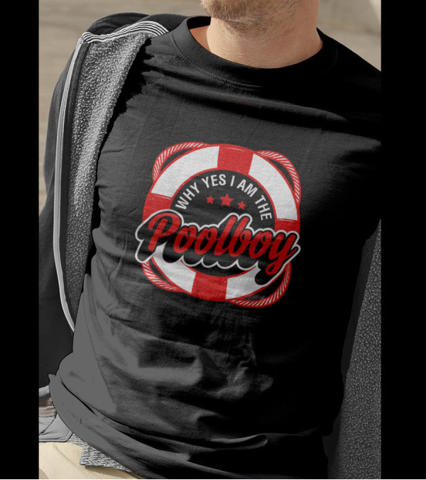 Why Yes I Am The Poolboy Lifeguard Ring T-Shirt