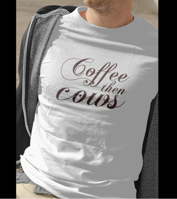 Coffee Then Cows Soft Text Script T-Shirt