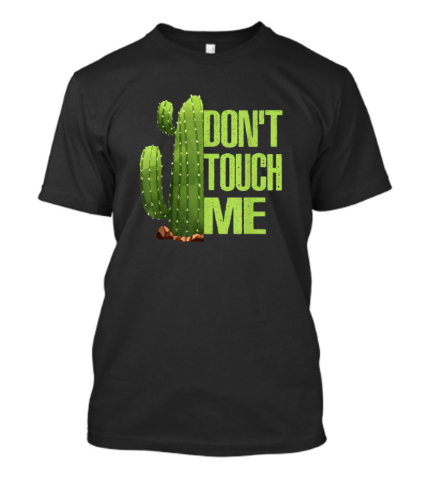 Don't Touch Me Introvert Cactus Sarcastic T-Shirt