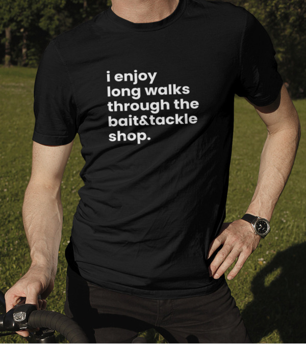 I Enjoy Long Walks Through The Bait And Tackle Shop T-Shirt