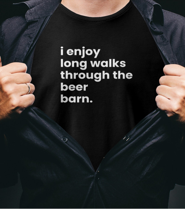 I Enjoy Long Walks Through The Beer Barn T-Shirt