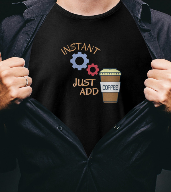 Instant Engineer Just Add Coffee Coffee Cup Gears T-Shirt