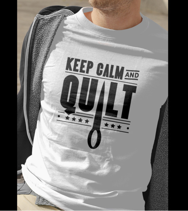 Keep Calm And Quilt Funny Quilt Hobby Quilting Quilter T-Shirt