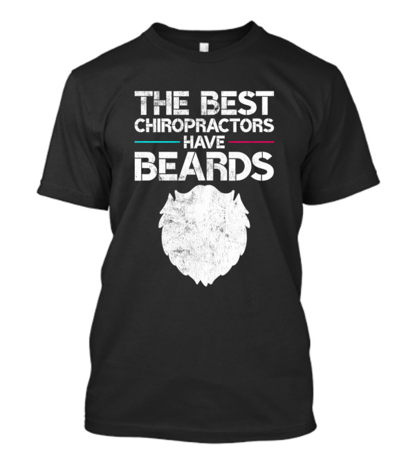 The Best Chiropractors Have Beards Funny Chiropractor Humor T-Shirt