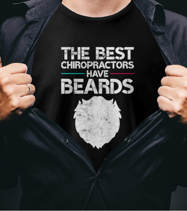 The Best Chiropractors Have Beards Funny Chiropractor Humor T-Shirt