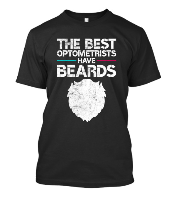 The Best Optometrists Have Beards T-Shirt