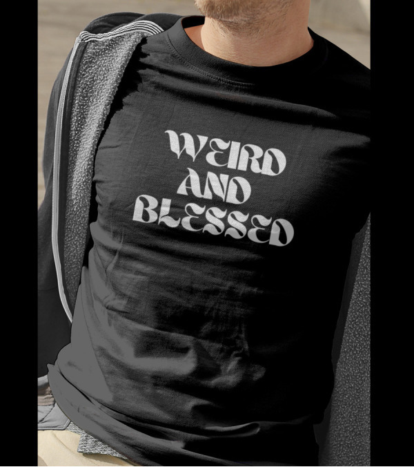 Weird And Blessed Typography T-Shirt