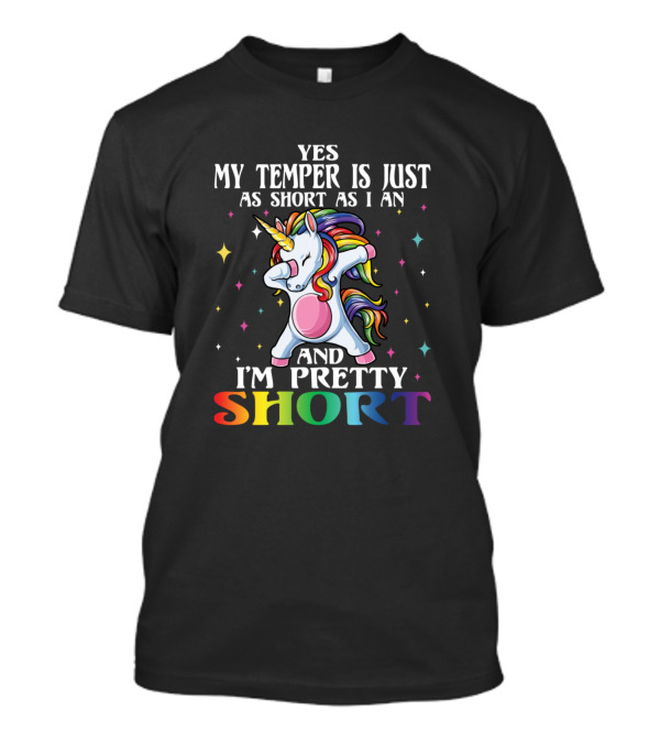Yes My Temper Is Just As Short As I Am And I'm Pretty Short Unicorn Dabbing Rainbow T-Shirt