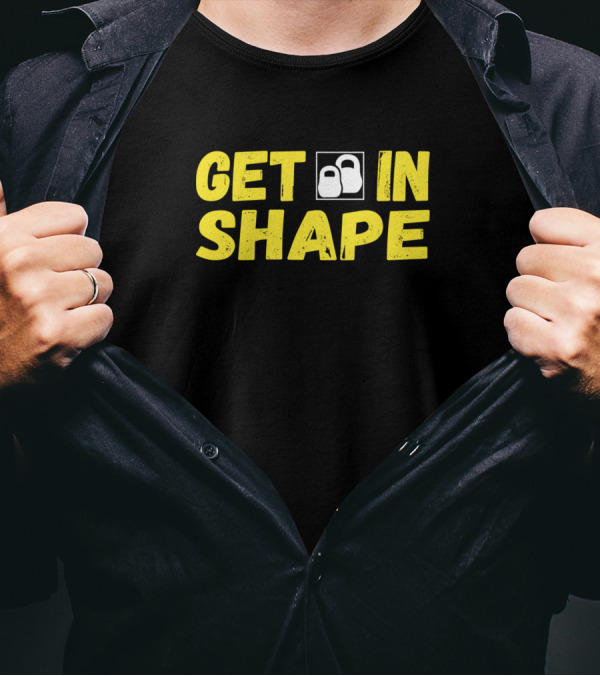 Get In Shape Kettlebell Fitness Motivation T-Shirt