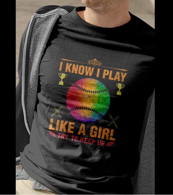 I Know I Play Like A Girl Try To Keep Up Baseball Trophy Rainbow Ball Crossed Bats T-Shirt