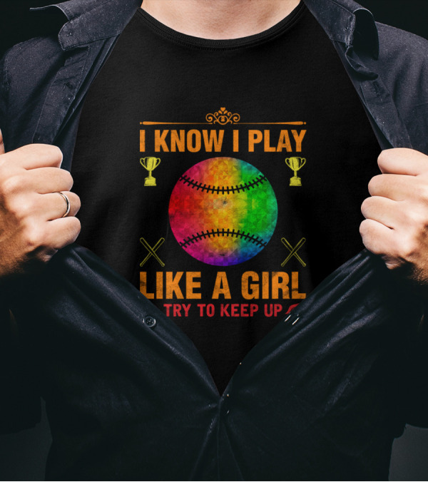 I Know I Play Like A Girl Try To Keep Up Baseball Trophy Rainbow Ball Crossed Bats T-Shirt