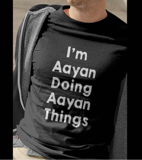 I'm Aayan Doing Aayan Things Funny Personalized Fir T-Shirt