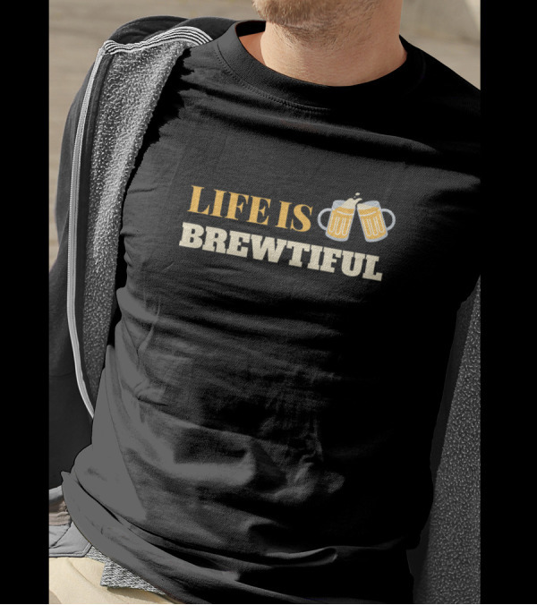 Life Is Brewtiful Beer Text With Clinking Mugs T-Shirt