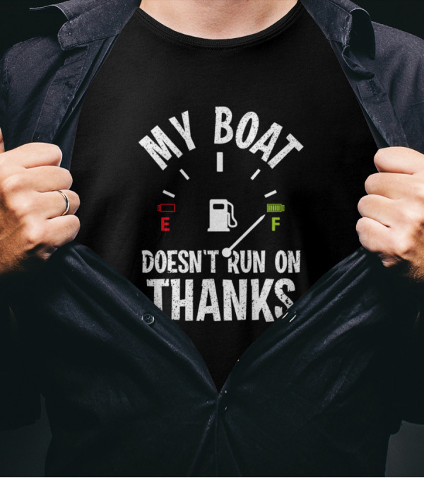 My Boat Doesn't Run On Thanks Funny Fuel Gauge Captain Boating Humor T-Shirt