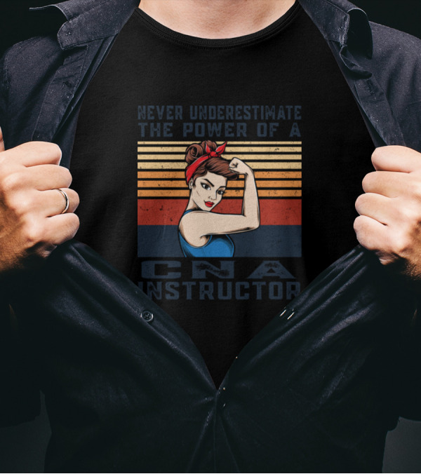 Never Underestimate The Power Of A CNA Instructor Vintage Rosie The Riveter T-Shirt