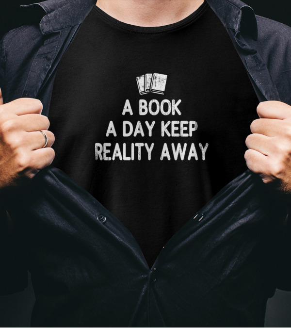 A Book A Day Keep Reality Away Funny Book T-Shirt