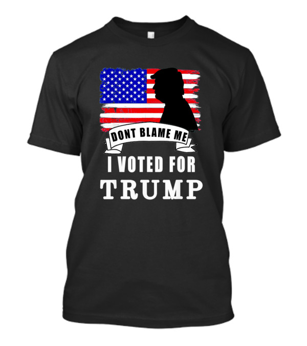 Dont Blame Me I Voted For Trump USA Flag T-Shirt