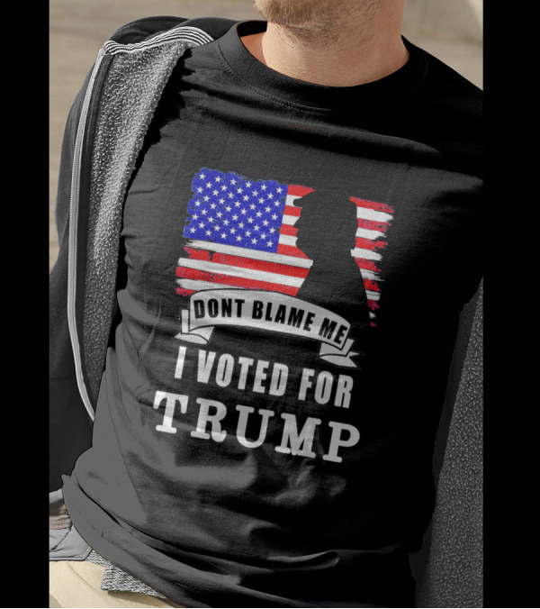 Dont Blame Me I Voted For Trump USA Flag T-Shirt
