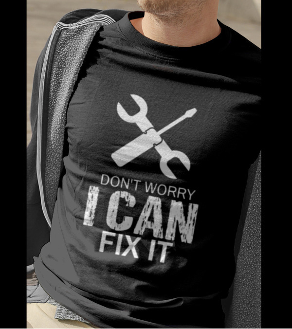 Don't Worry I Can Fix It Wrench And Screwdriver T-Shirt