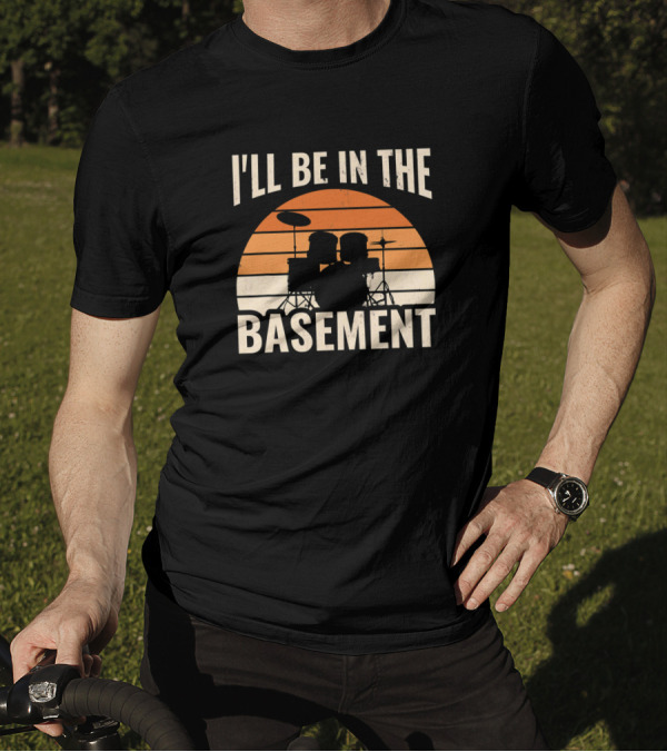 I'll Be In The Basement Drum Set Drumming Sunset T-Shirt